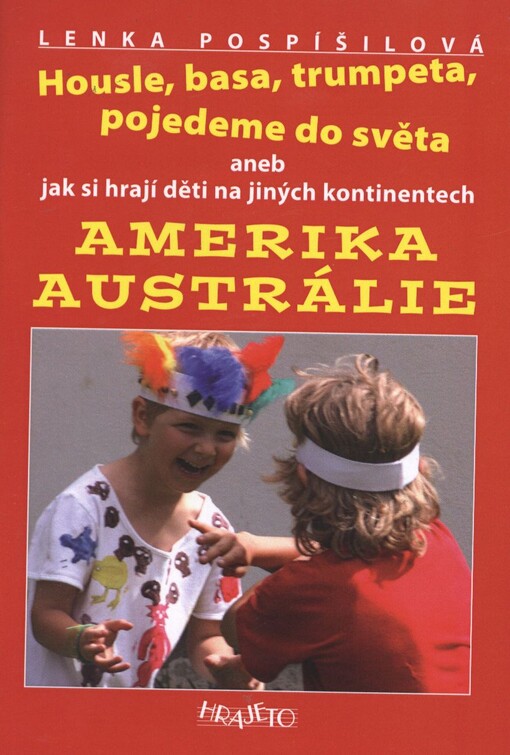 Housle, basa, trumpeta, pojedeme do světa, aneb, Jak si hrají děti na jiných kontinentech. Amerika, Austrálie