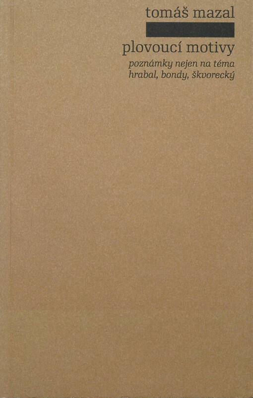 Plovoucí motivy :poznámky nejen na téma Hrabal, Bondy, Škvorecký