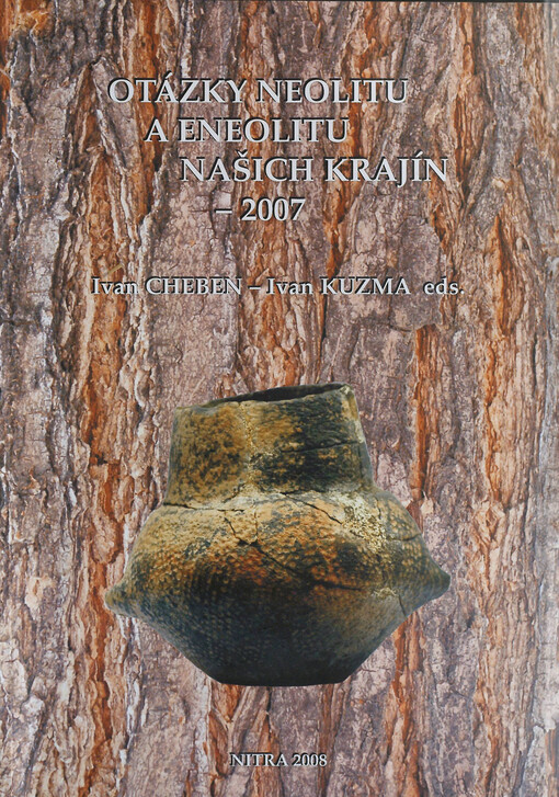Otázky neolitu a eneolitu našich krajín - 2007 : zborník referátov z 26. pracovného stretnutia bádateľov pre výskum neolitu a eneolitu Čiech, Moravy, a Slovanska, Michalovce, 24.-27. 9. 2007