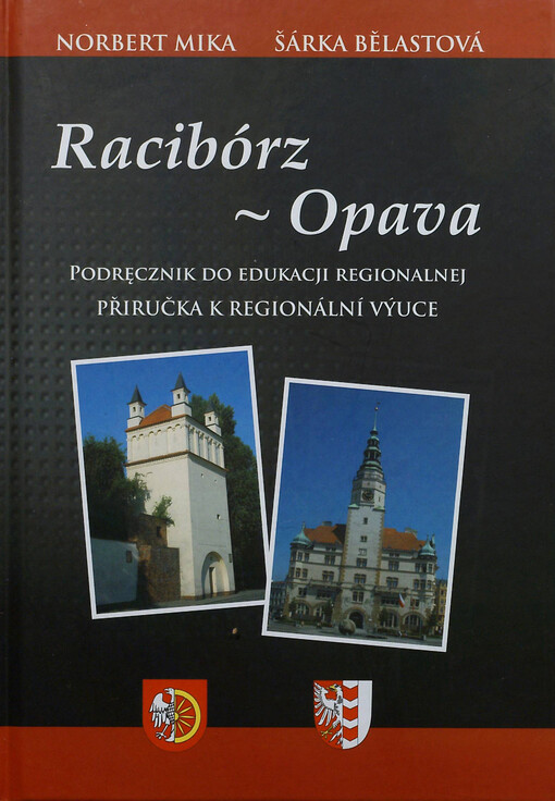 Racibórz - Opava :podręcznik do edukacji regionalnej = příručka k regionální výuce