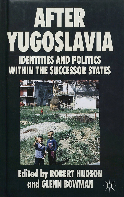 After Yugoslavia :identities and politics within the successor states