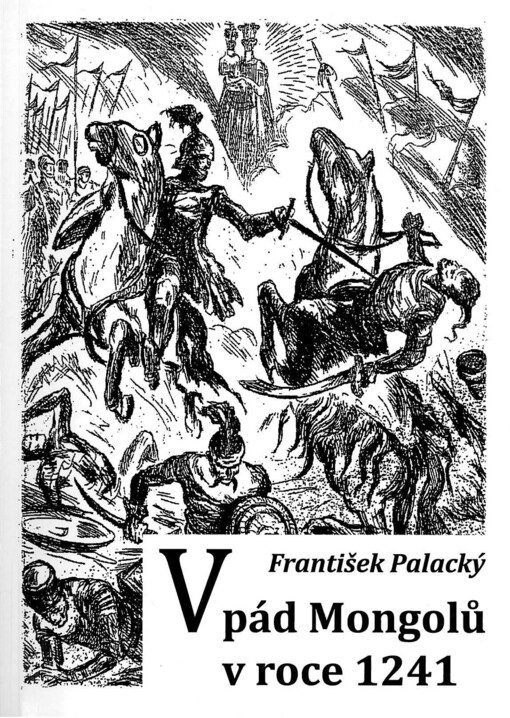 Vpád Mongolů v roce 1241 :kritické sestavení a přehlédnutí všech dostupných pramenů, se zvláštním ohledem na porážku Mongolů u Olomouce