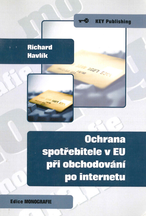 Ochrana spotřebitele v EU při obchodování po internetu :implementace směrnic o ochraně spotřebitele 85/577/EHS (smlouvy uzavřené mimo obchodní prostory) a 97/7/ES (smlouvy uzavřené na dálku) v zemích EU a změny v nové harmonizační směrnici o ochraně spotřebitele 2011/83/EU