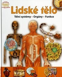 Lidské tělo :orgány, tělní systémy, funkce