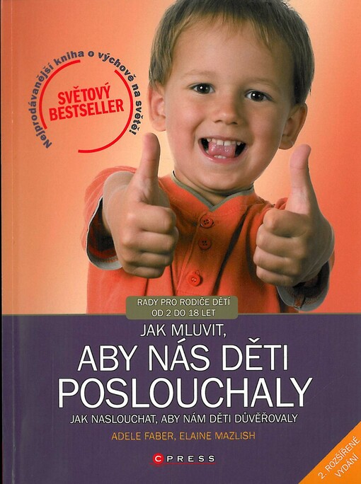 Jak mluvit, aby nás děti poslouchaly, jak naslouchat, aby nám děti důvěřovaly :[rady pro rodiče dětí od 2 do 18 let], 2., rozš. vyd.
