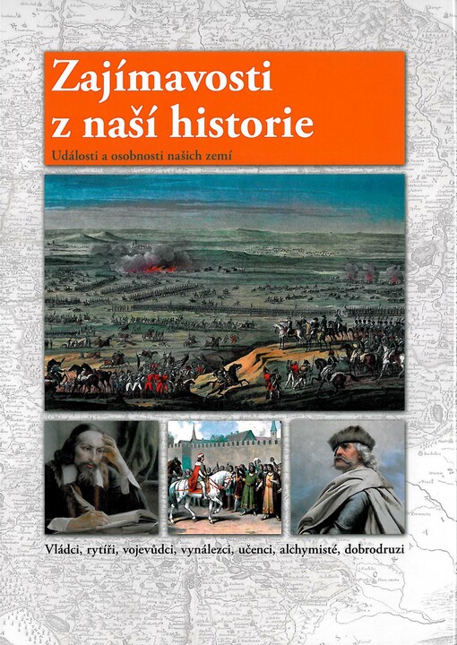 Zajímavosti z naší historie :události a osobnosti našich zemí