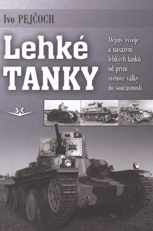 Lehké tanky :dějiny vývoje a nasazení lehkých tanků od první světové války do současnosti