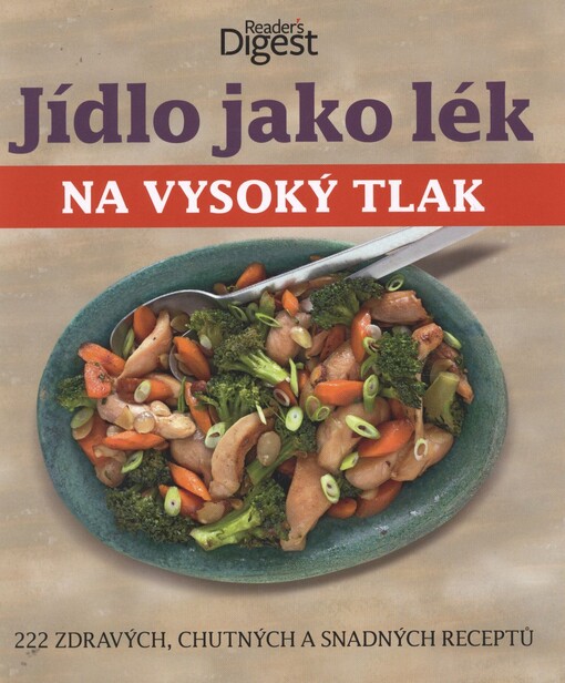 Jídlo jako lék na vysoký tlak :222 zdravých, chutných a snadných receptů : čerstvé, vynikající, lahodné!
