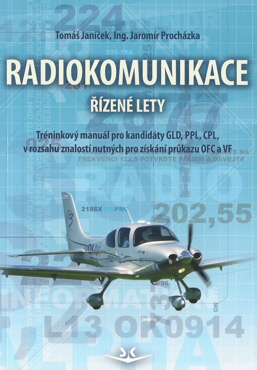 Radiokomunikace :řízené lety : tréninkový manuál pro kandidáty GLD, PPL, CPL, v rozsahu znalostí nutných pro získání průkazu OFC a VF