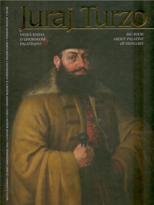 Juraj Turzo :veľká kniha o uhorskom palatínovi = big book about palatine of Hungary