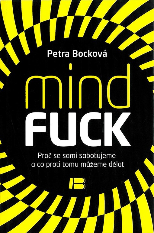 Mindfuck :proč se sami sabotujeme a co proti tomu můžeme dělat