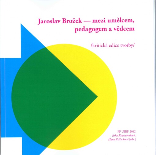 Jaroslav Brožek - mezi umělcem, pedagogem a vědcem :(kritická edice tvorby)