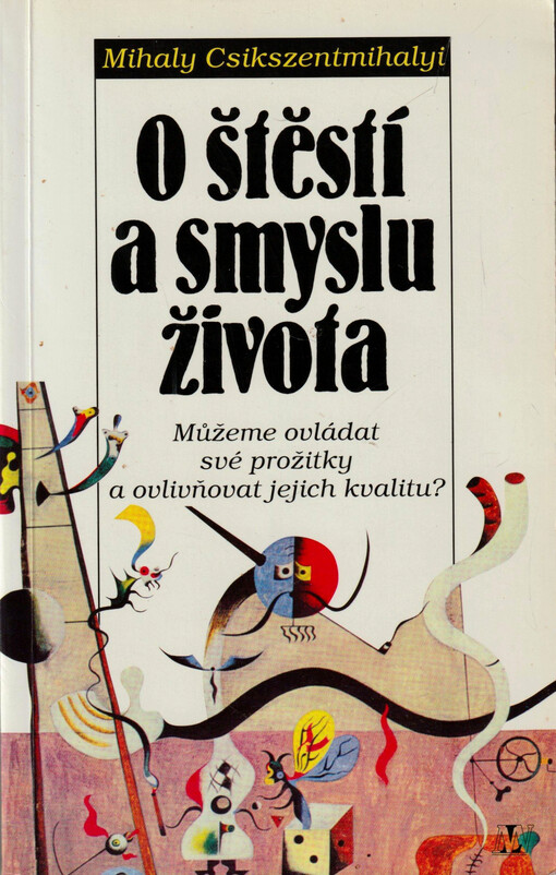 O štěstí a smyslu života : můžeme ovládat své prožitky a ovlivňovat jejich kvalitu?