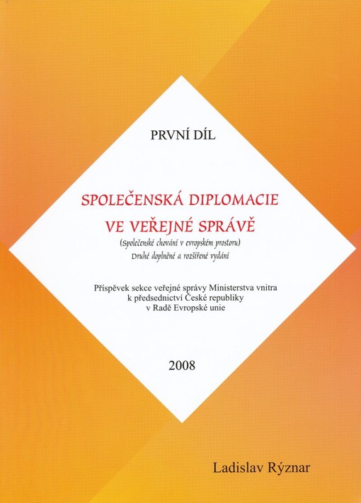 Společenská diplomacie ve veřejné správě :(společenské chování ve veřejném prostoru).Díl I.,Příspěvek sekce veřejné správy MV ČR k předsednictví České republiky v Radě Evropské unie