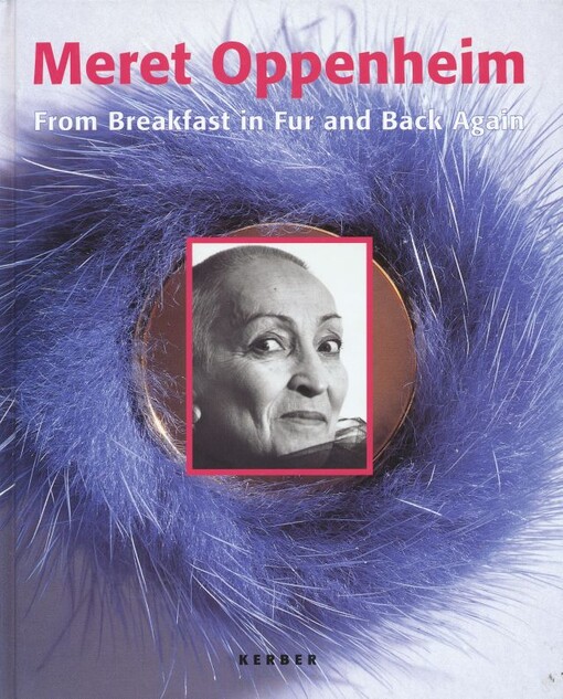Meret Oppenheim : from breakfast in fur and back again : the conflation of images, language, and objects in Meret Oppenheim's applied poetry