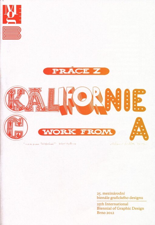 Práce z Kalifornie :25. mezinárodní bienále grafického designu, Brno 2012 = Work from California : 25th International Biennial of Graphic Design, Brno 2012 : [Moravská galerie v Brně, Pražákův Palác, 22.6.-28.10.2012