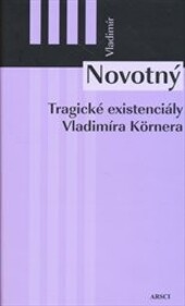 Tragické existenciály Vladimíra Körnera