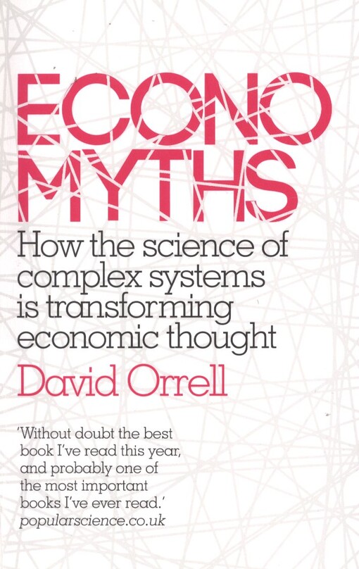 Economyths :how the science of complex systems is transforming economic thought