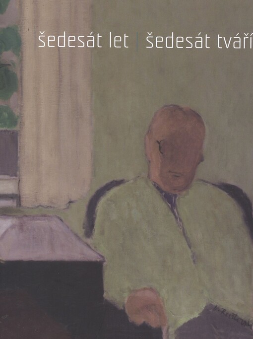 Šedesát let, šedesát tváří :[portréty ze sbírky Oblastní galerie v Liberci 1850-2000 : k výstavě ..., která se konala v Oblastní galerii v Liberci v termínu 14.2.-7.4.2013