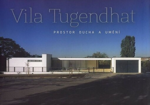 Vila Tugendhat :prostor ducha a umění