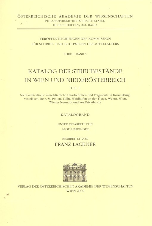 Katalog der Streubestände in Wien und Niederösterreich.Teil 1,Nichtarchivalische mittelalterliche Handschriften und Fragmente in Korneuburg, Mistelbach, Retz, St. Pölten, Tulln, Waidhofen an der Thaya, Weitra, Wien, Wiener Neustadt und aus Privatbesitz.