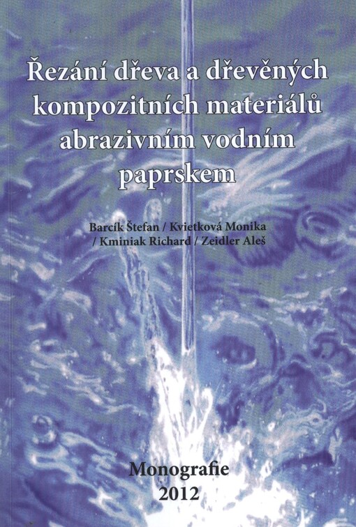 Řezání dřeva a dřevěných kompozitních materiálů abrazivním vodním paprskem :monografie