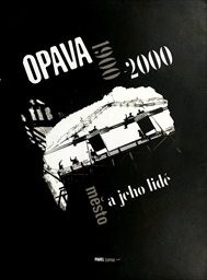Opava 1900-2000 : město a jeho lidé : = the town and its people