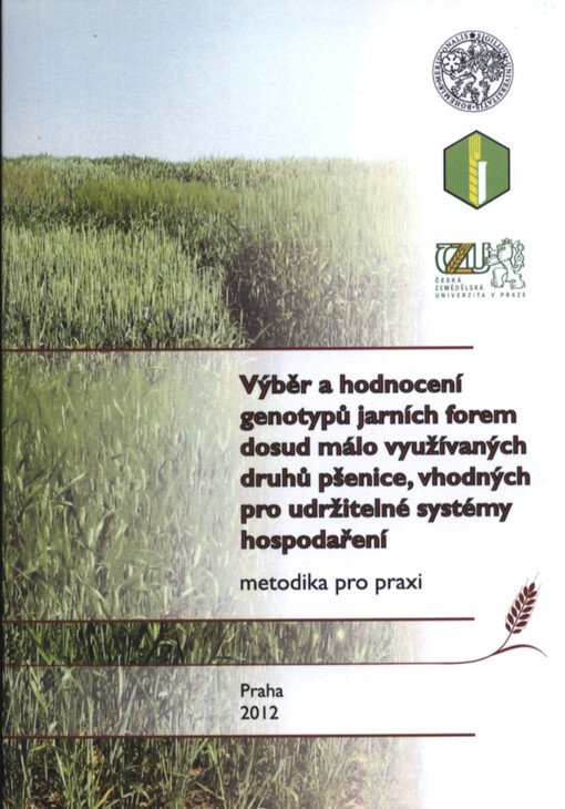 Výběr a hodnocení genotypů jarních forem dosud málo využívaných druhů pšenice, vhodných pro udržitelné systémy hospodaření :metodika pro praxi