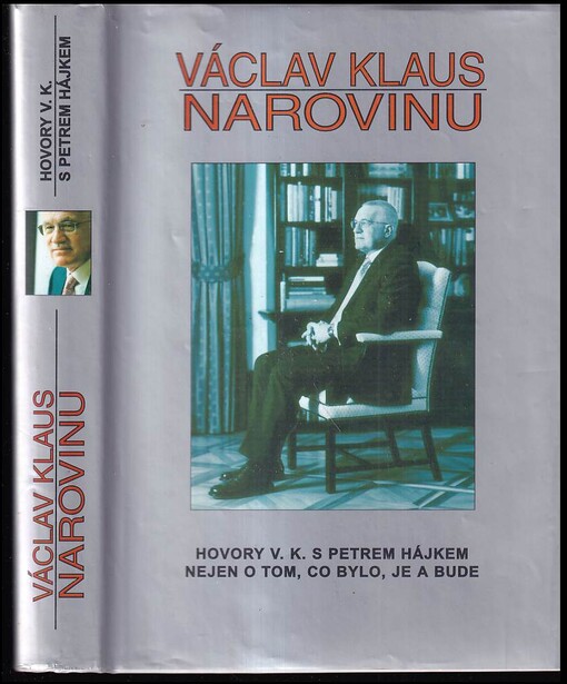 Václav Klaus narovinu: hovory V.K. s Petrem Hájkem nejen o tom, co bylo, je a bude