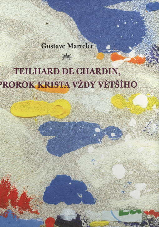 Teilhard de Chardin, prorok Krista vždy většího :primát Krista a transcendence člověka