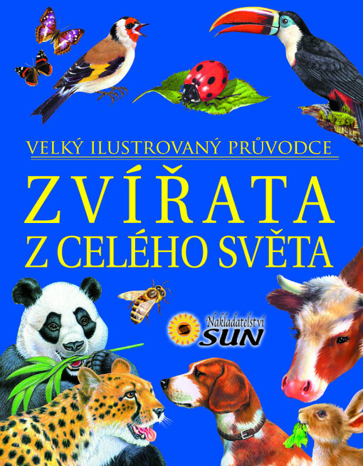 Zvířata z celého světa :velký ilustrovaný průvodce