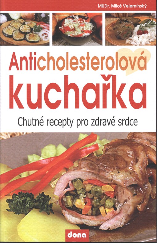 Anticholesterolová kuchařka :chutné recepty pro zdravé srdce, 4., aktualiz. vyd.