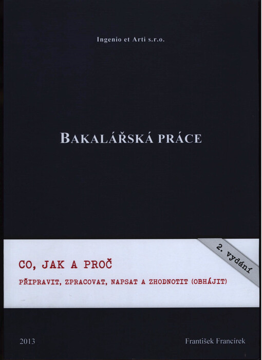 Bakalářská práce :co, jak a proč připravit, zpracovat, napsat a zhodnotit (obhájit)