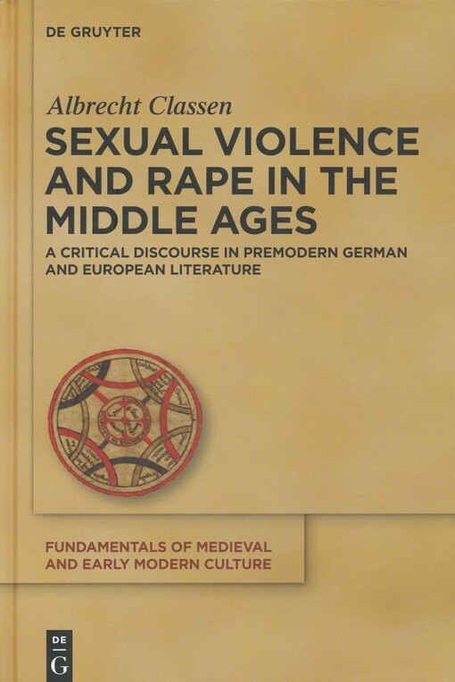 Sexual violence and rape in the Middle Ages :a critical discourse in premodern German and European literature