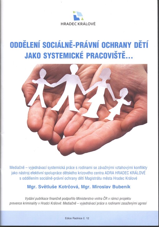 Oddělení sociálně-právní ochrany dětí jako systemické pracoviště-- : mediačně-vyjednávací systemická práce s rodinami se závažnými vztahovými konflikty jako nástroj efektivní spolupráce Dětského krizového centra ADRA Hradec Králové s oddělením sociálně-právní ochrany dětí Magistrátu města Hradec Králové