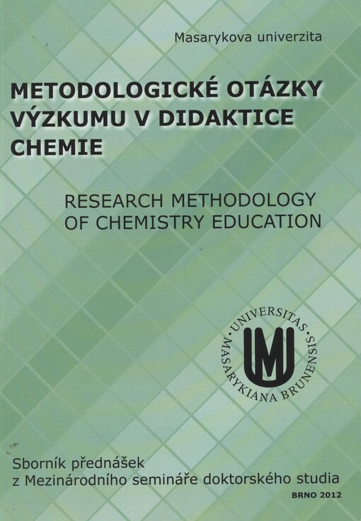 Metodologické otázky výzkumu v didaktice chemie =Research Methodology of Chemistry Education : sborník přednášek z Mezinárodního semináře doktorského studia