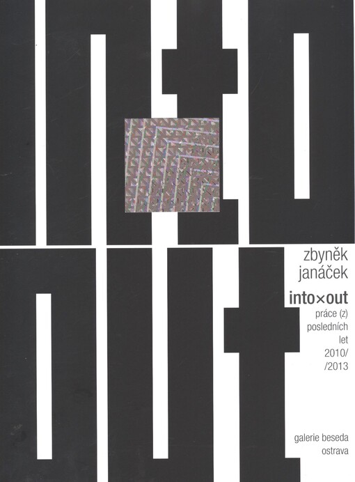 Zbyněk Janáček :into x out : práce (z) posledních let 2010-2013