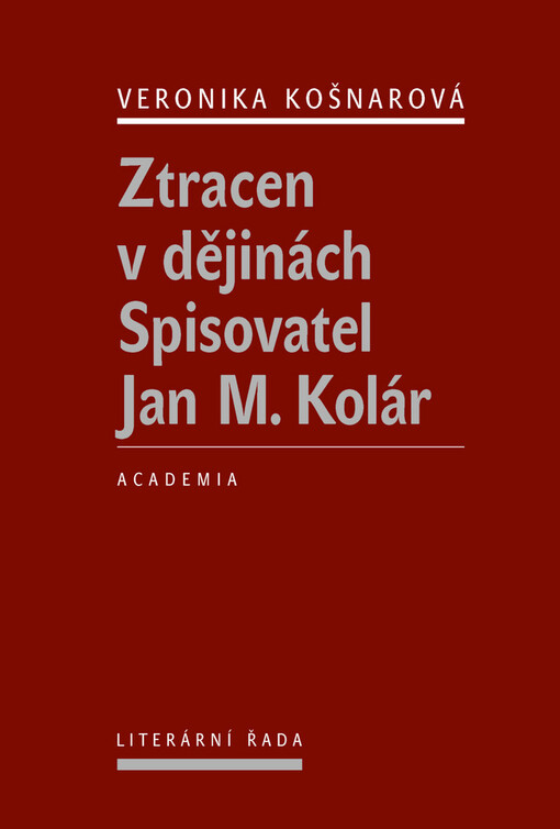 Ztracen v dějinách :spisovatel Jan M. Kolár