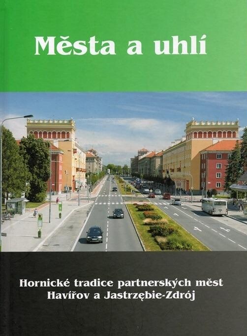 Města a uhlí :hornické tradice partnerských měst Havířov a Jastrzębie-Zdrój