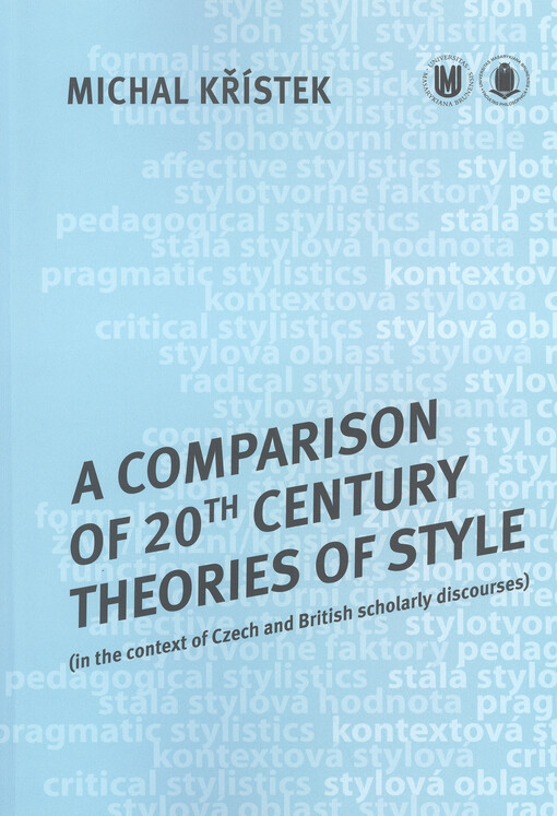 A comparison of 20th century theories of style :(in the context of Czech and British scholarly discourses)