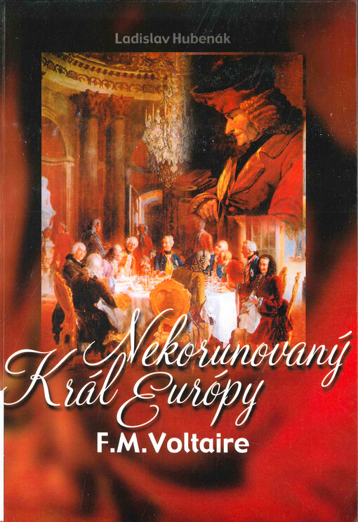 Nekorunovaný kráľ Európy : (F.M. Voltaire Život a dielo) : 1694-1778)