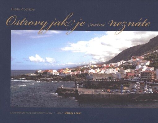 Ostrovy jak je možná neznáte :fotografická kniha toho nejlepšího z fotogalerií cestovatele a fotografa Dušana Procházky po ostrovech kolem Evropy : zahrnuje 30 zajímavých destinací ve fotografických obrazech
