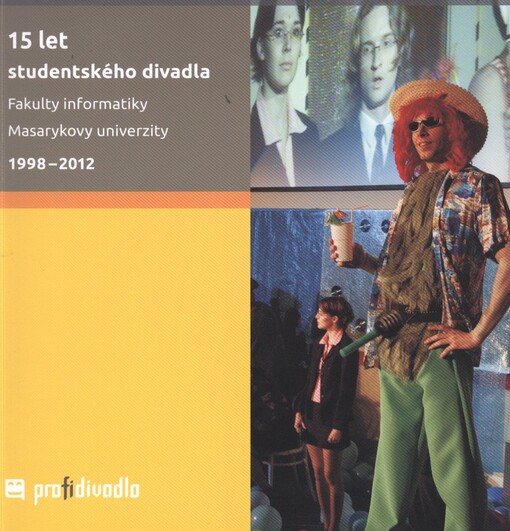 15 let studentského divadla Fakulty informatiky Masarykovy univerzity :1998-2012