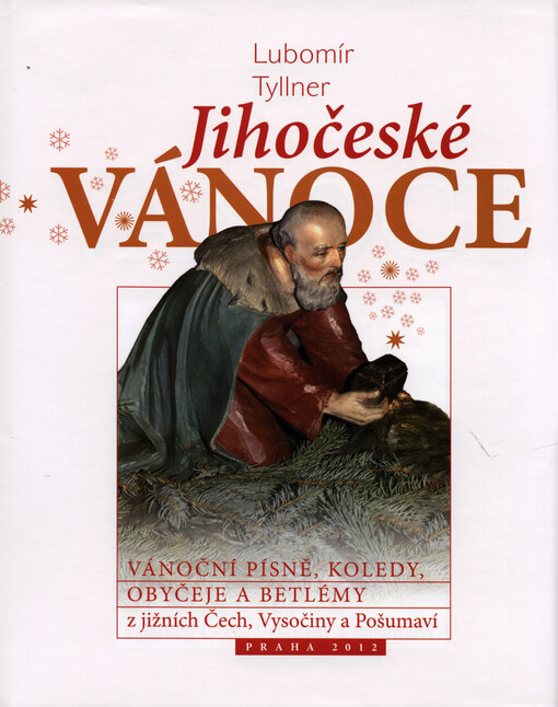 Jihočeské Vánoce - vánoční písně, koledy, obyčeje a betlémy z jižních Čech, Vysočiny a Pošumaví