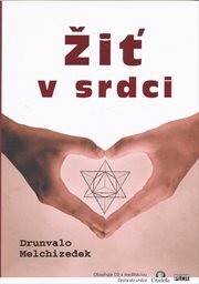 Žiť v srdci :vstúpte do posvätného miesta vo svojom srdci