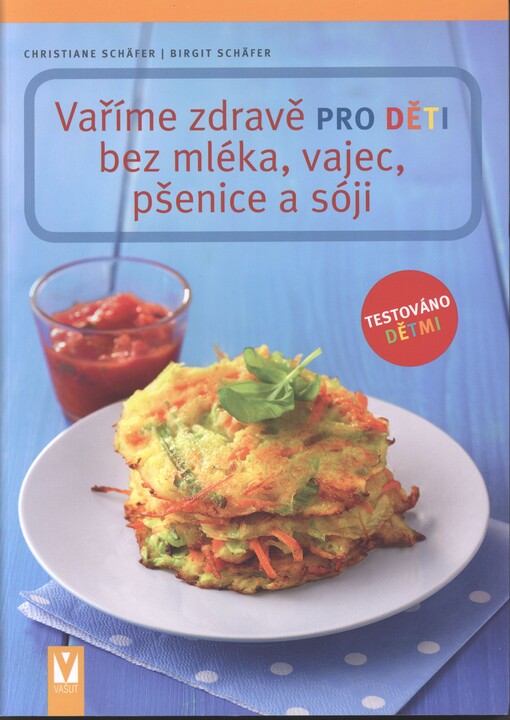 Vaříme zdravě pro děti bez mléka, vajec, pšenice a sóji, České vyd. 1.