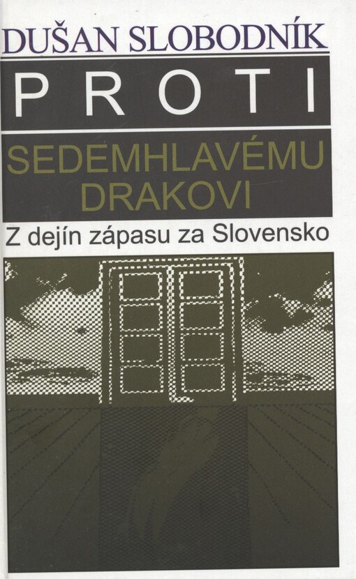 Proti sedemhlavému drakovi :(z dejín zápasu za Slovensko)
