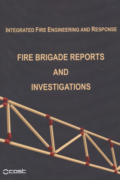 COST TU0904 :integrated fire engineering and response.Fire brigade reports and investigations