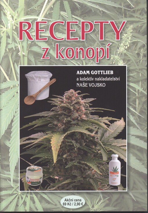 Recepty z konopí :nejúčinnější metody přípravy jídel, nápojů, balzámů a mastí s marihuanou, hašišem a haš olejem