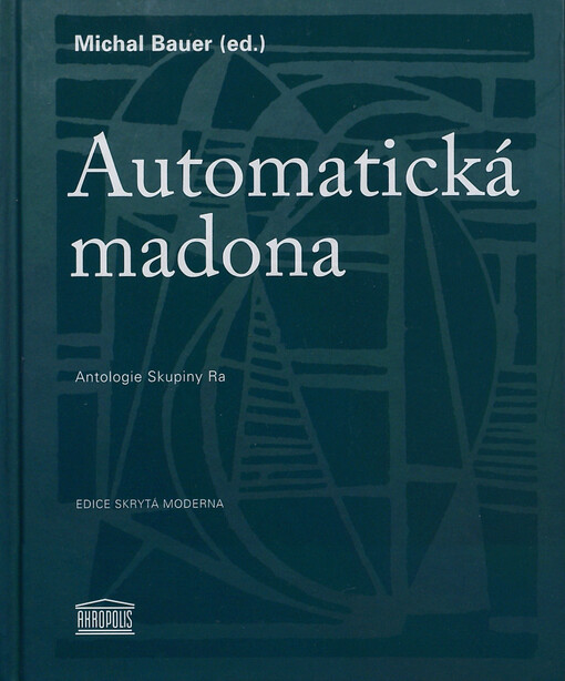 Automatická madona :antologie Skupiny Ra : s úvodní editorovou studií